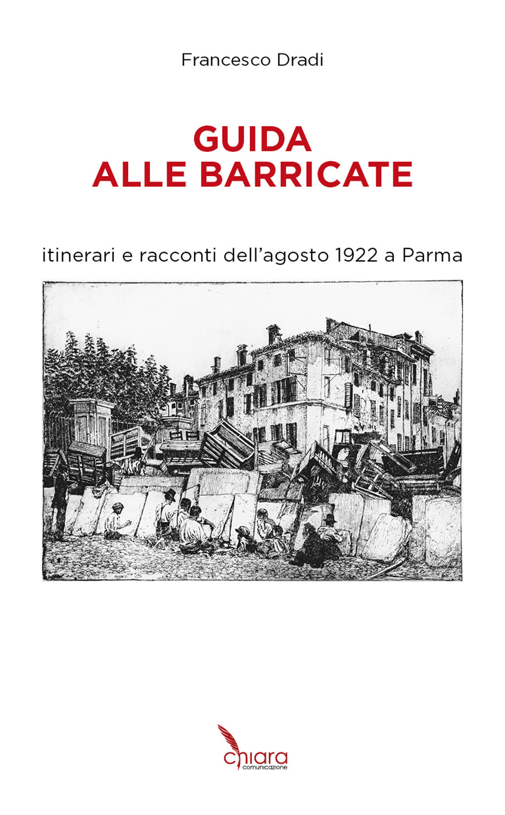 Guida alle Barricate. Itinerari e racconti dell'agosto 1922 a Parma