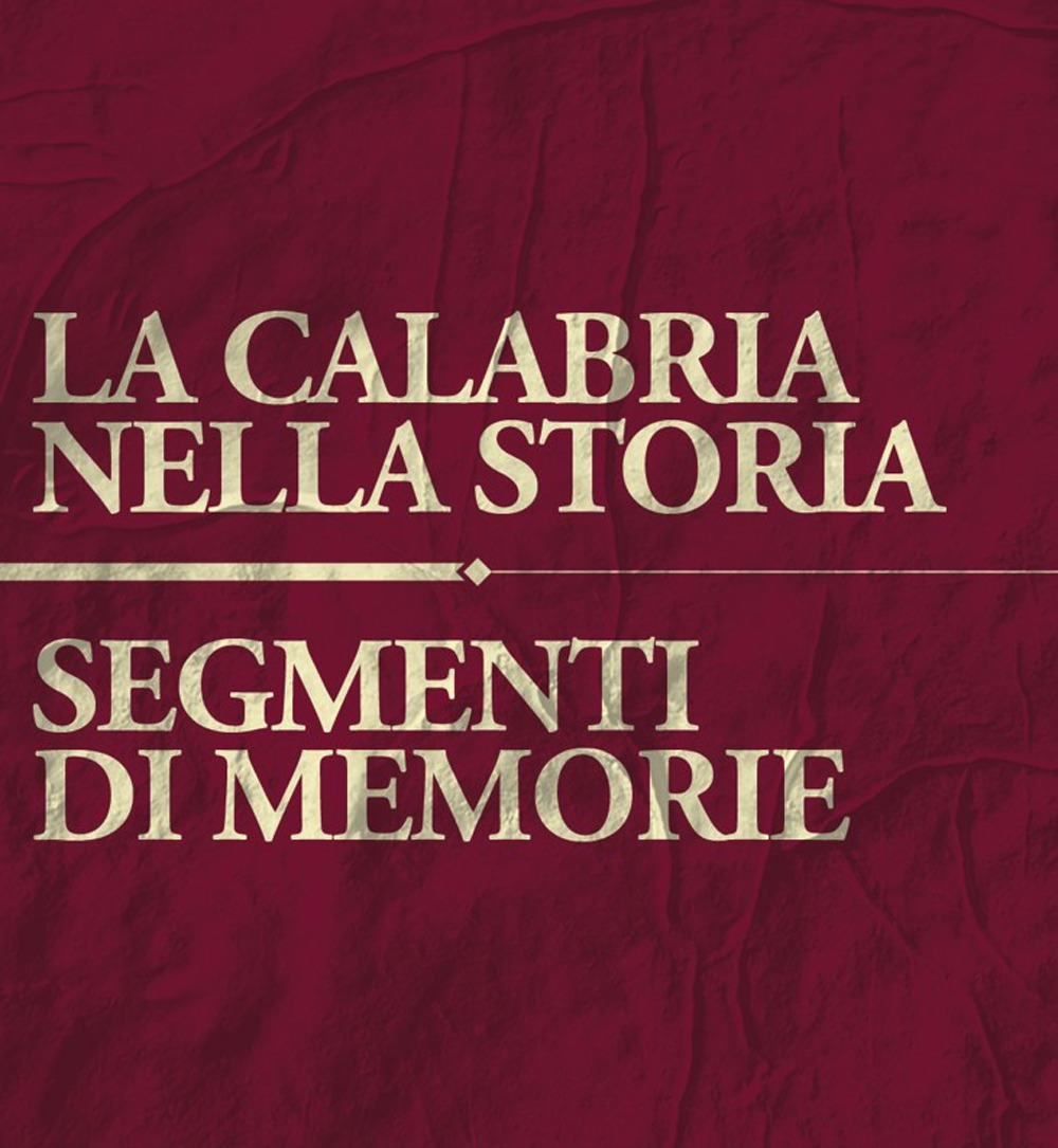 La Calabria nella storia. Segmenti di memoria