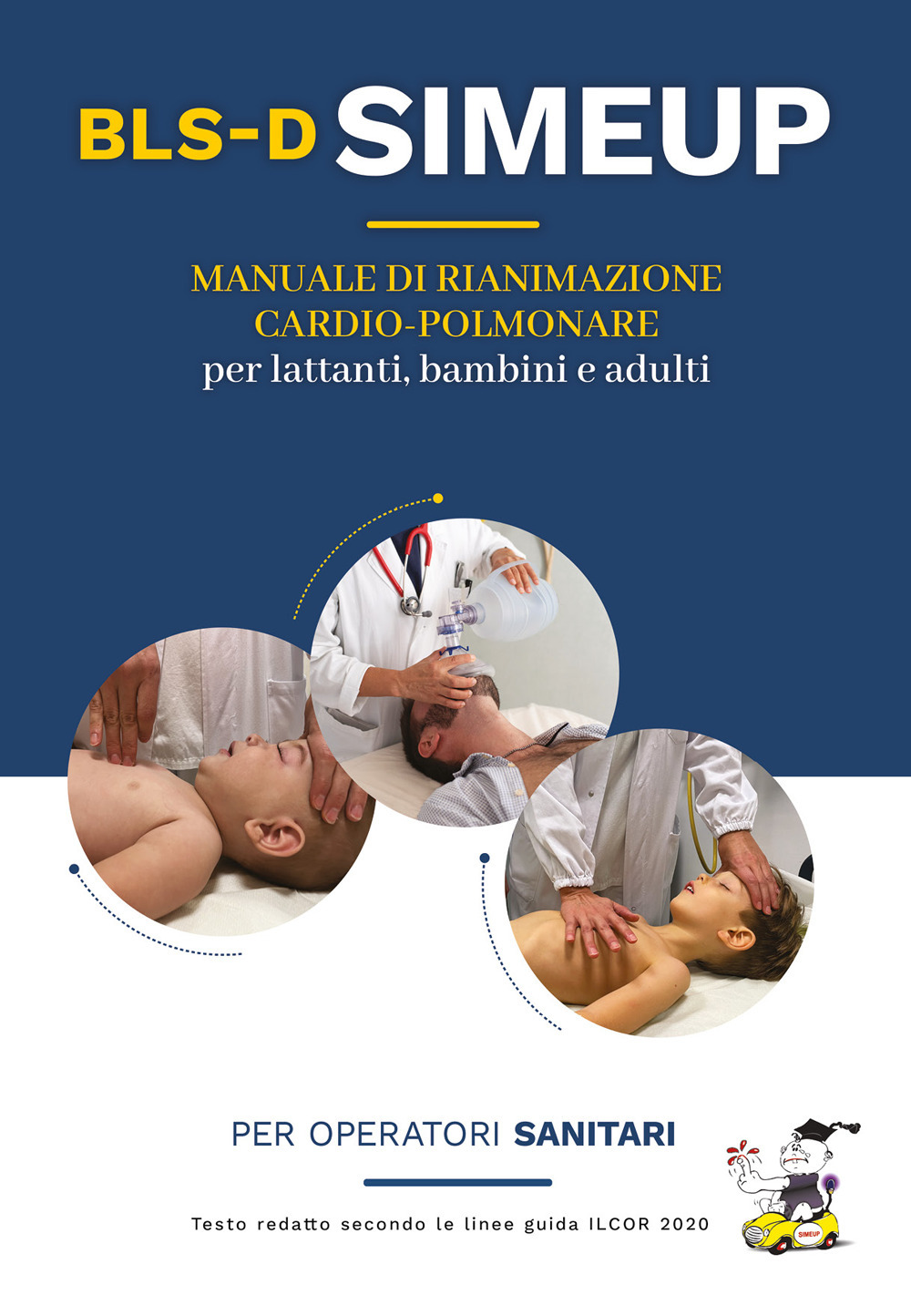 Manuale di rianimazione cardio-polmonare per lattanti, bambini e adulti. Testo redatto secondo le linee guida ILCOR 2020. Per operatori sanitari