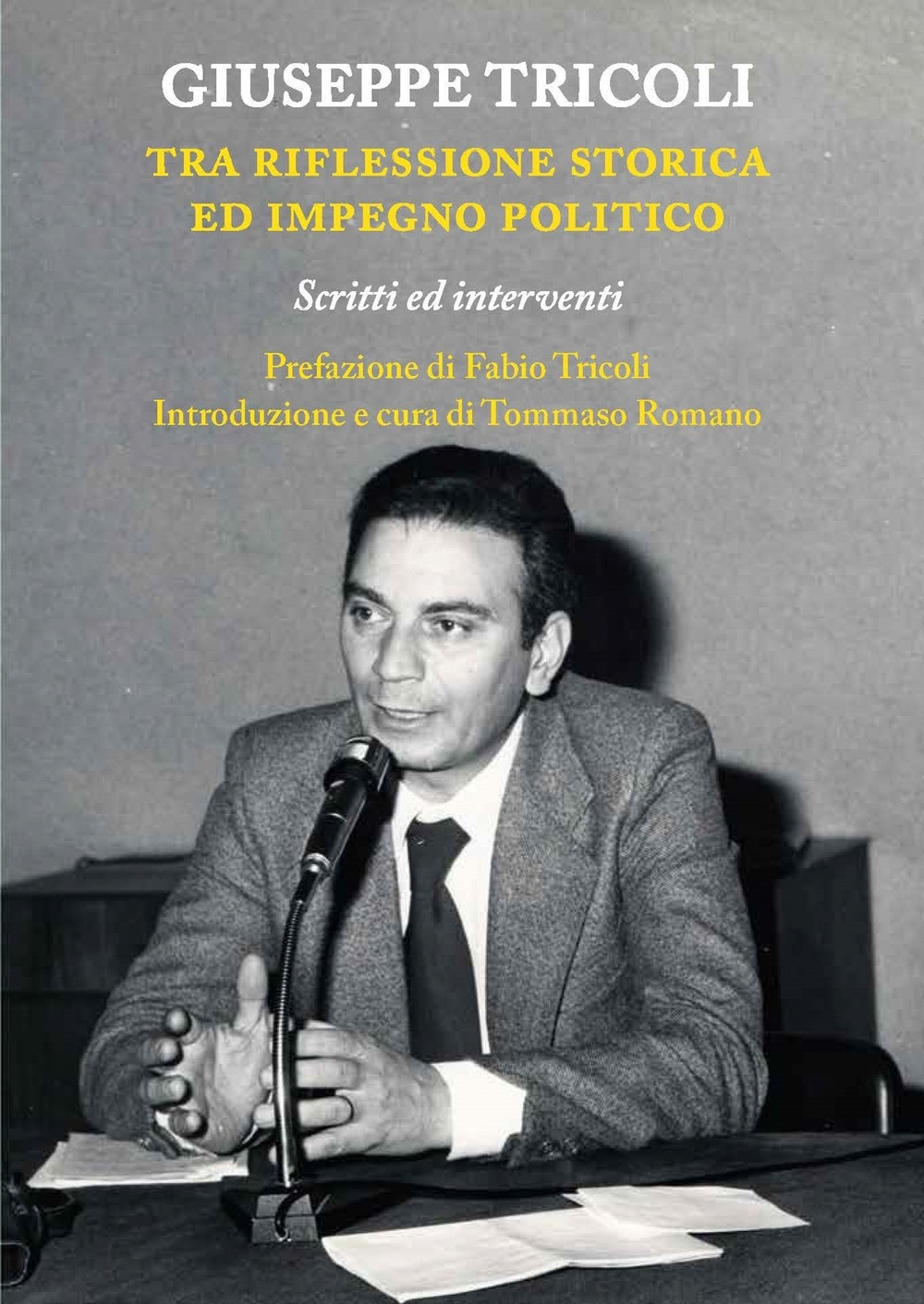 Giuseppe Tricoli. Tra riflessione storica ed impegno politico. Scritti ed interventi