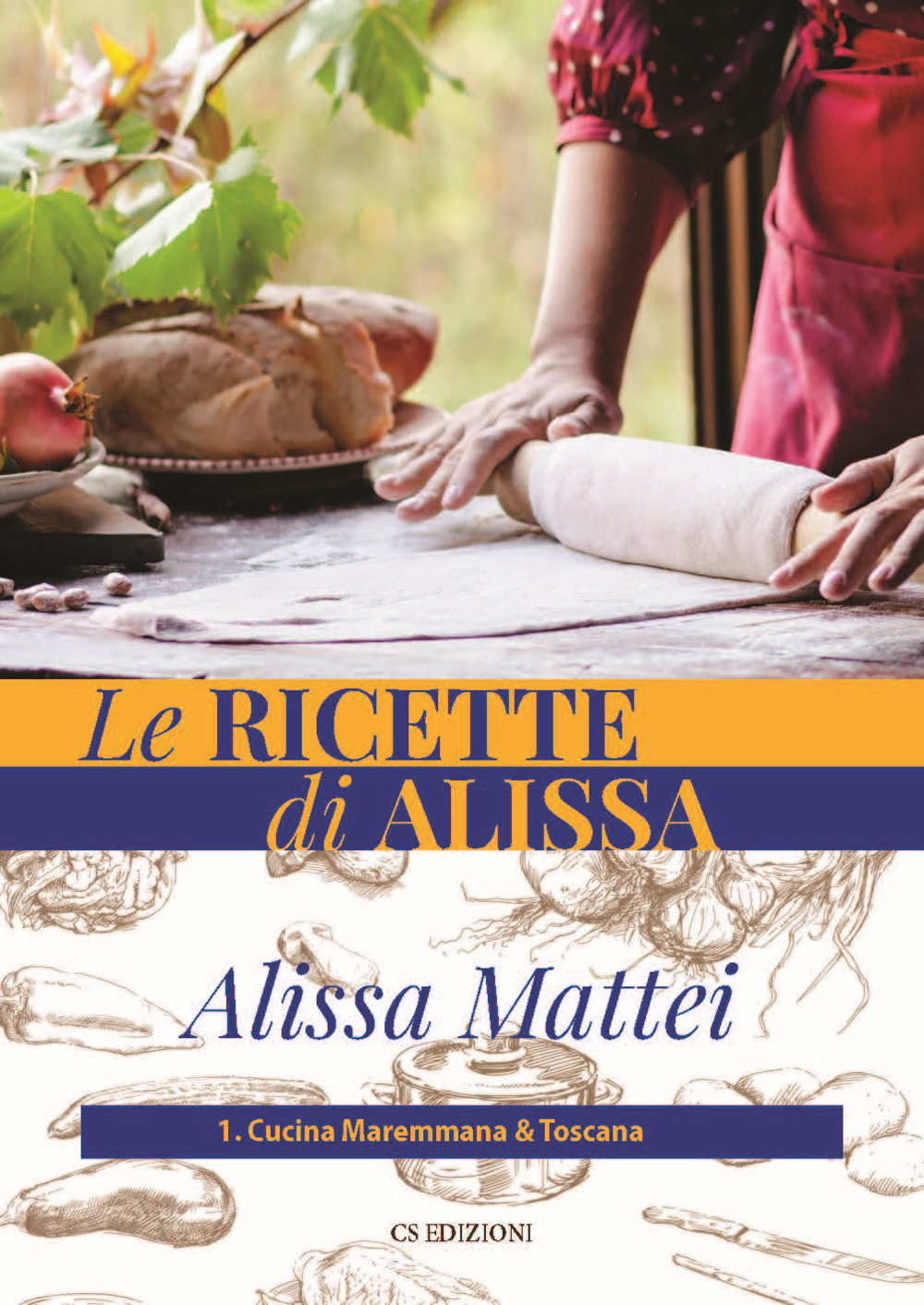 Le ricette di Alissa. Vol. 1: Cucina maremmana & toscana
