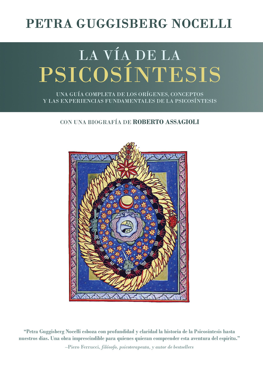 La vía de la psicosíntesis. Una guía completa de los orígenes, conceptos y las experiencias fundamentales de la Psicosíntesis con una biografía de Roberto Assagioli