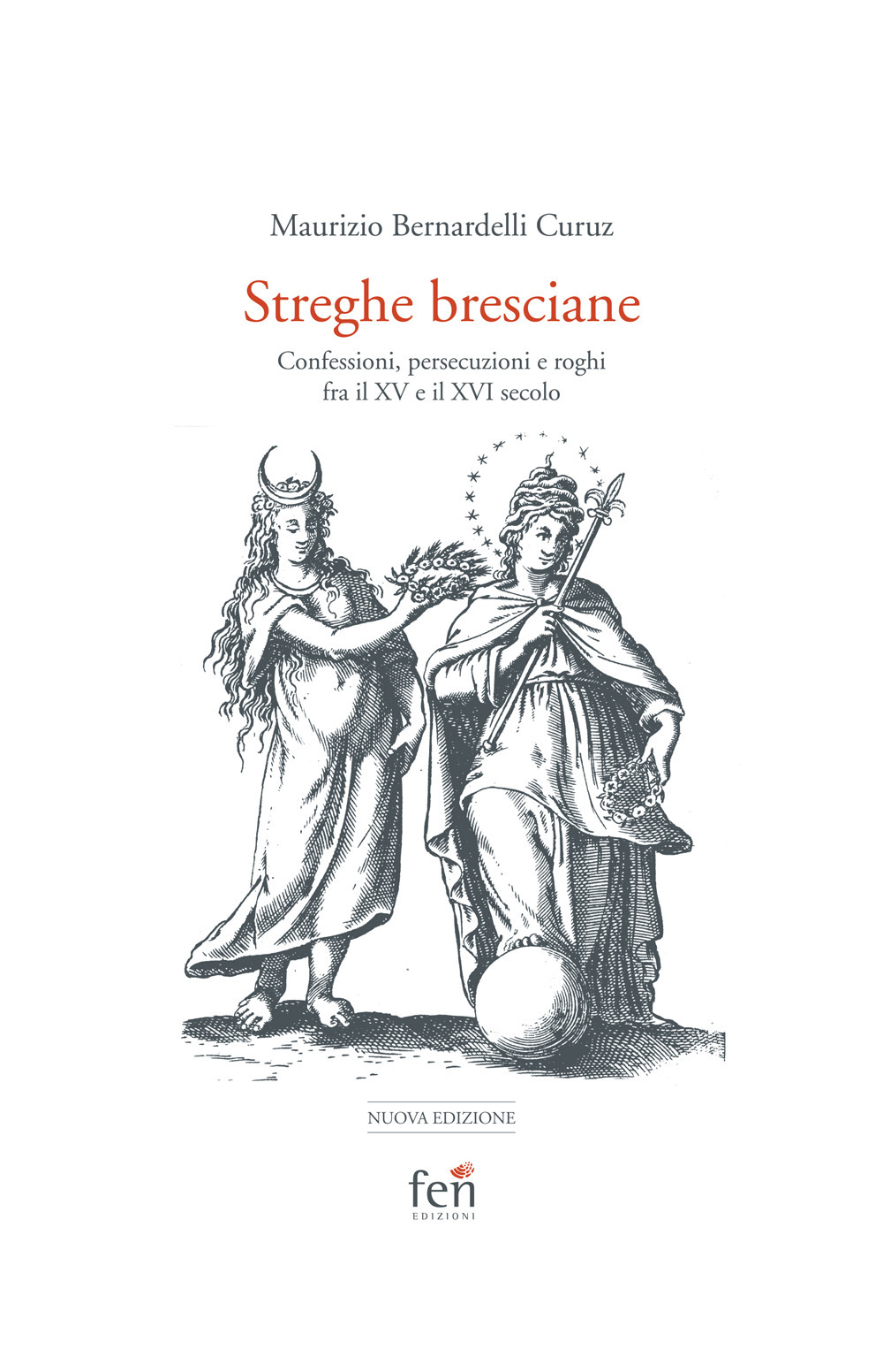 Le streghe bresciane. Confessioni, persecuzioni e roghi fra il XV e il XVI secolo