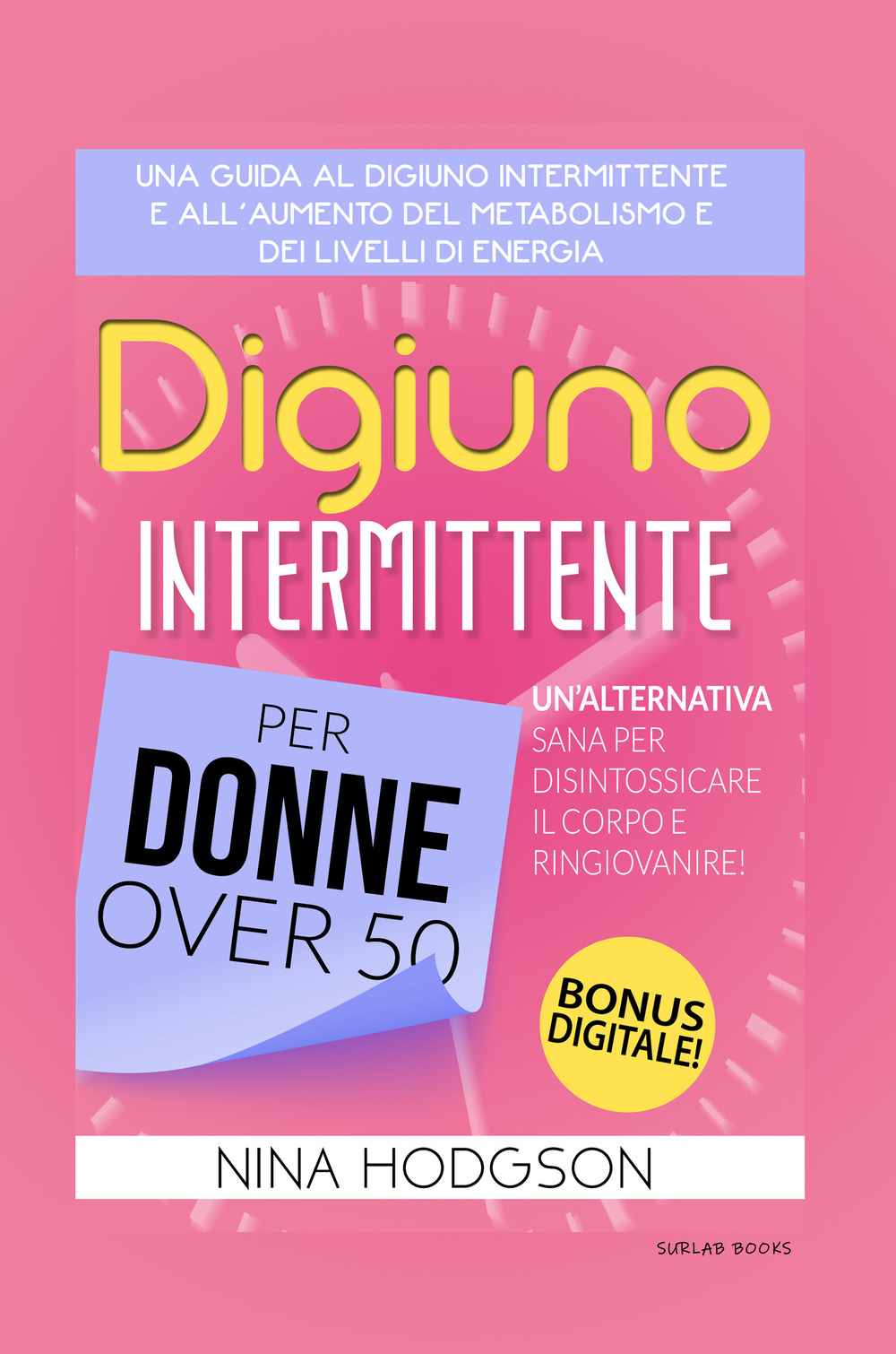 Digiuno intermittente per donne over 50. Una guida al digiuno intermittente e all'aumento del metabolismo e dei livelli di energia. Un'alternativa sana per disintossicare il corpo e ringiovanire!