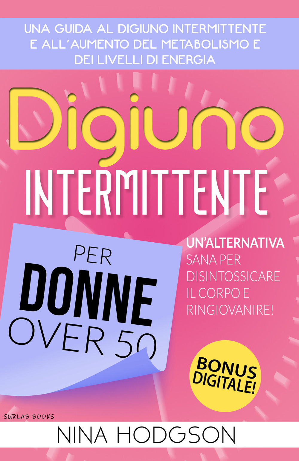 Digiuno intermittente per donne over 50. Una guida al digiuno intermittente e all'aumento del metabolismo e dei livelli di energia. Un'alternativa sana per disintossicare il corpo e ringiovanire!