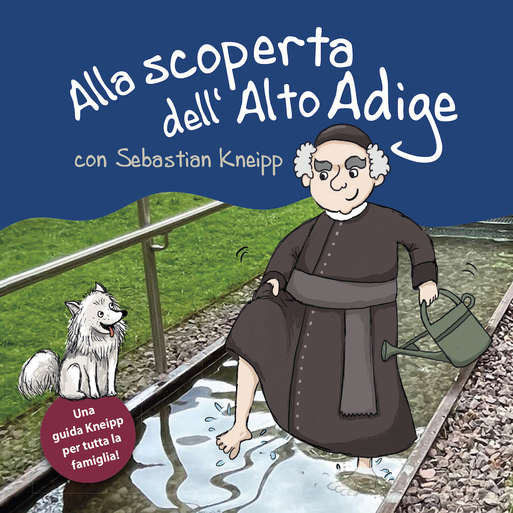 Alla scoperta dell'Alto Adige von Sebastian Kneipp. Una guida Kneipp per tutta la famiglia