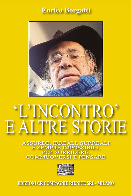 «L'incontro» e altre storie. Assurde, irreali, surreali e sempre impossibili per sorridere, commuoversi e pensare