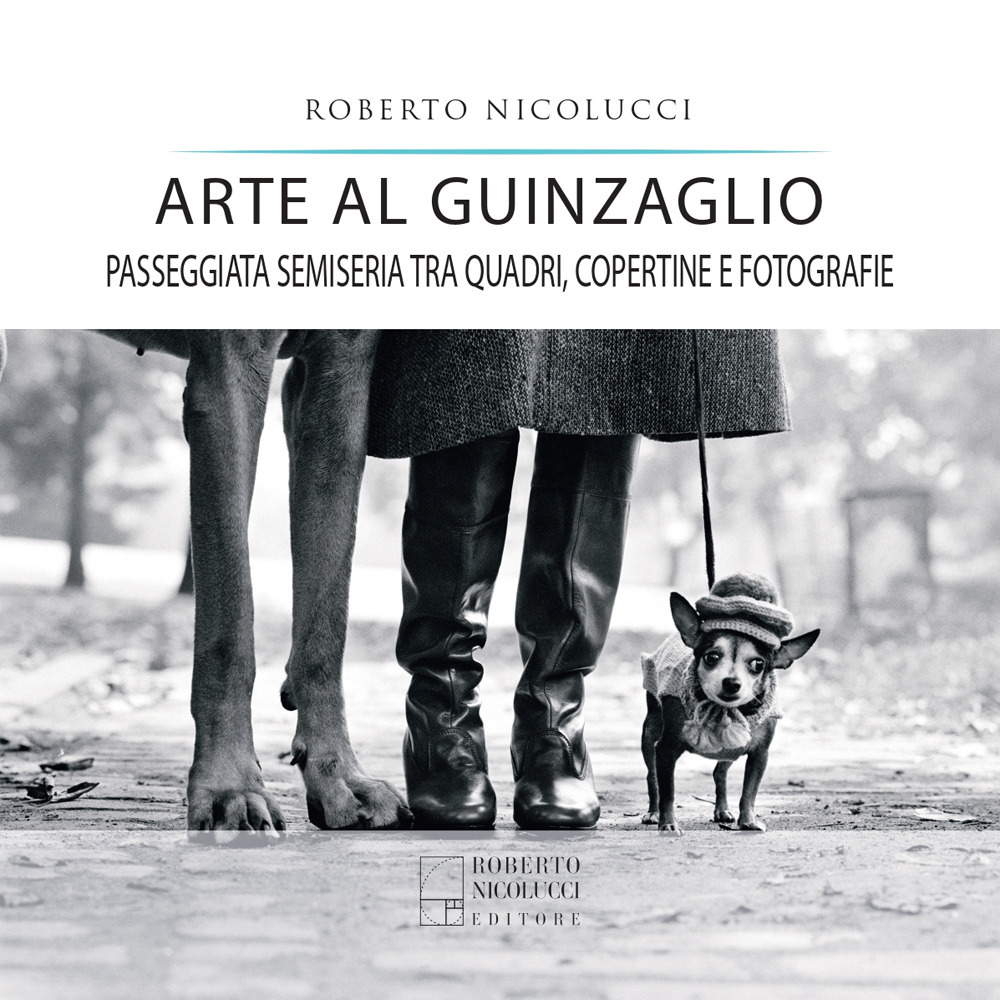 Arte al guinzaglio. Passeggiata semiseria tra quadri, copertine e fotografie