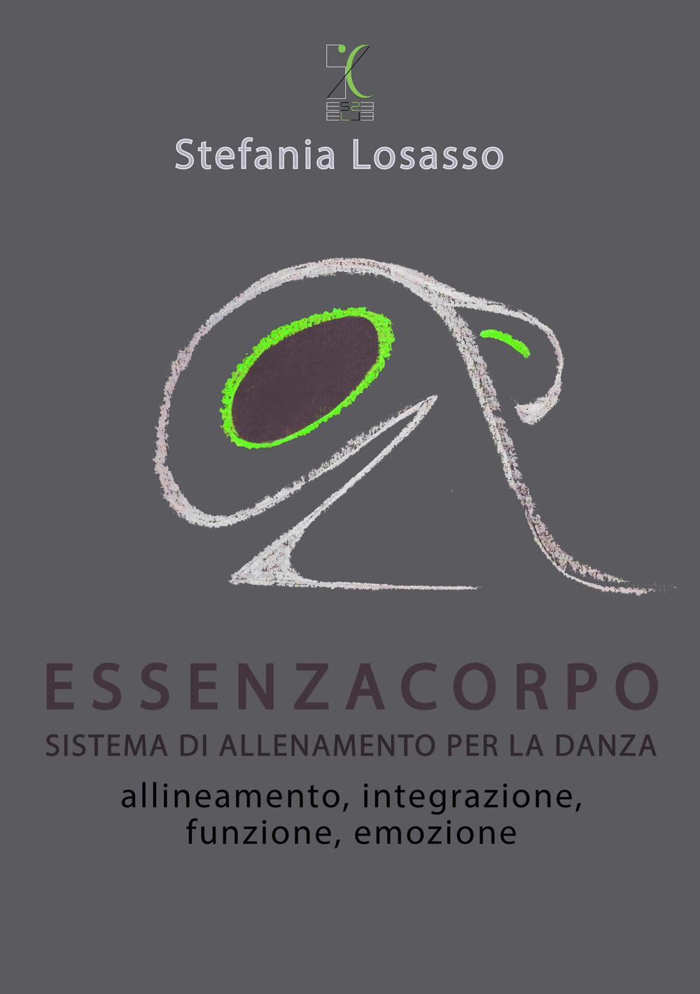 EssenzaCorpo. Sistema di allenamento per la danza.. Allineamento, integrazione, funzione, emozione
