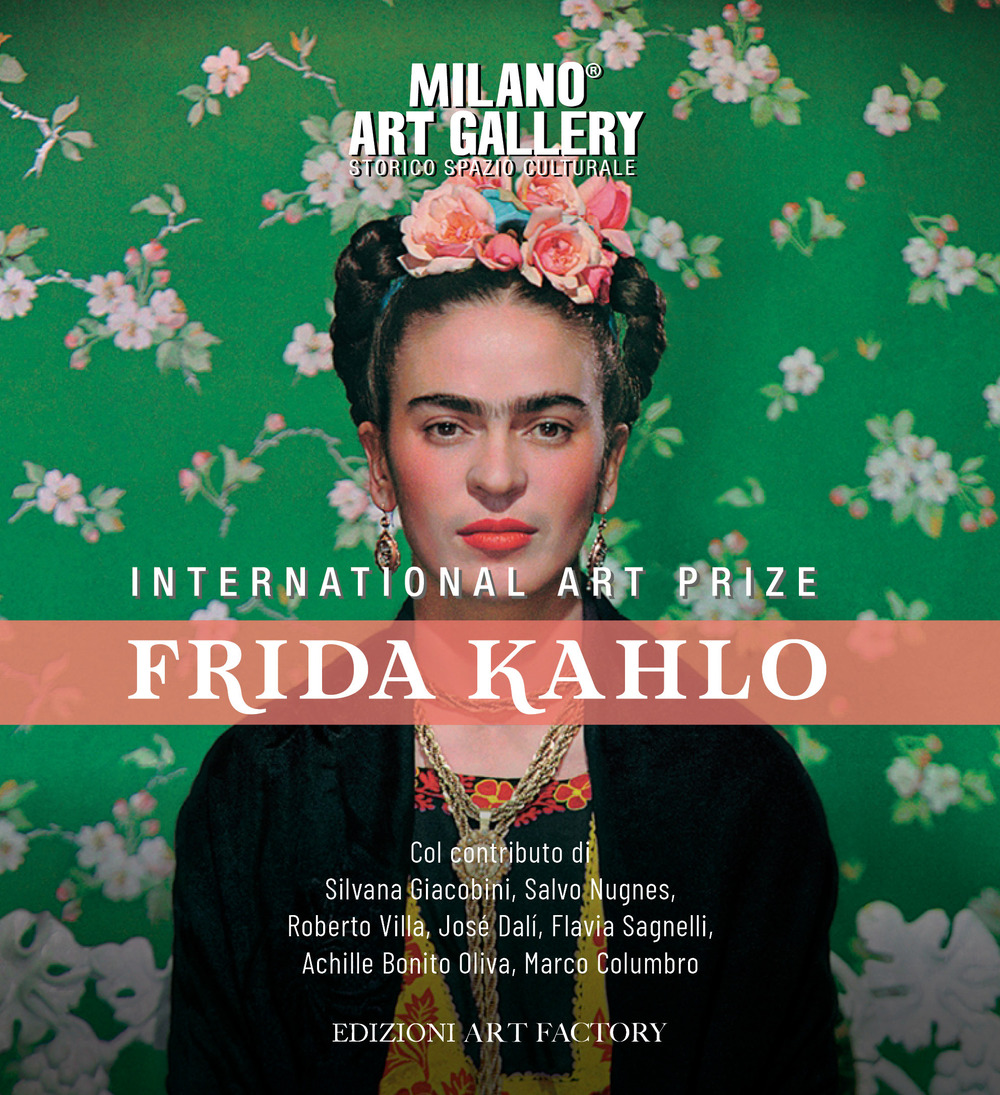 International art prize Frida Kahlo. Catalogo della mostra (Milano, 14 febbraio-6 marzo 2020)