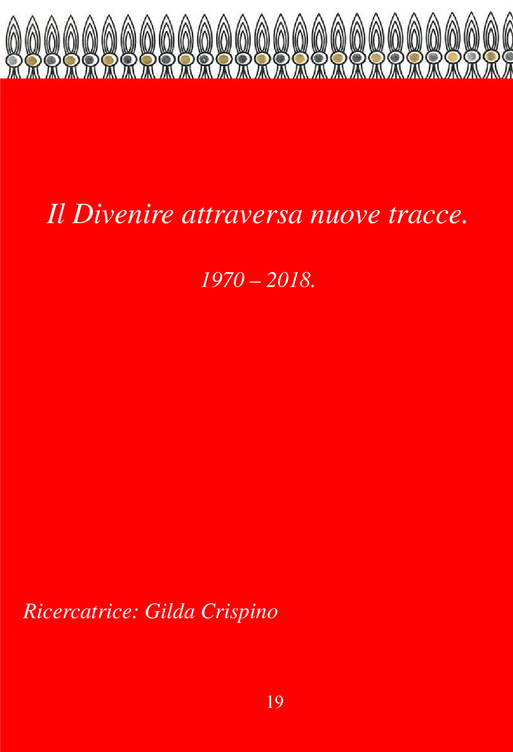 Il divenire attraversa nuove tracce. Fissaggio o divenire?