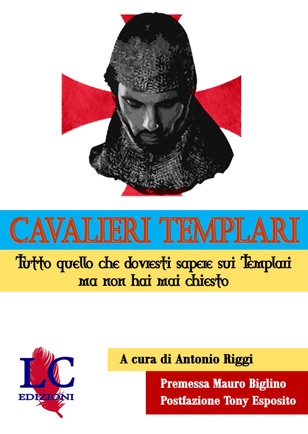 Cavalieri templari. Tutto quello che dovresti sapere sui templari ma non hai mai chiesto