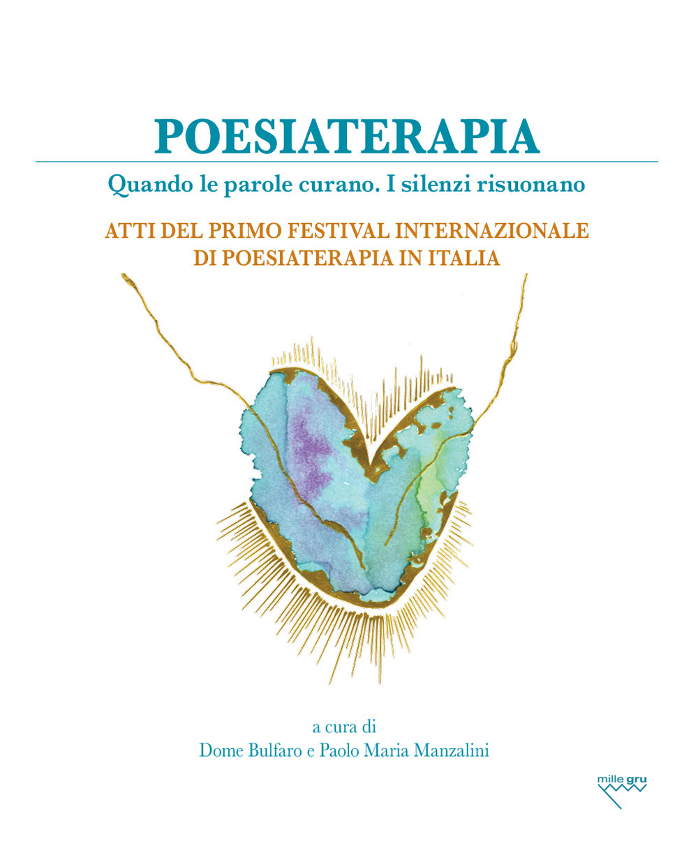 Poesiaterapia. Quando le parole curano. I silenzi risuonano. Atti del primo festival internazionale di poesiaterapia in Italia