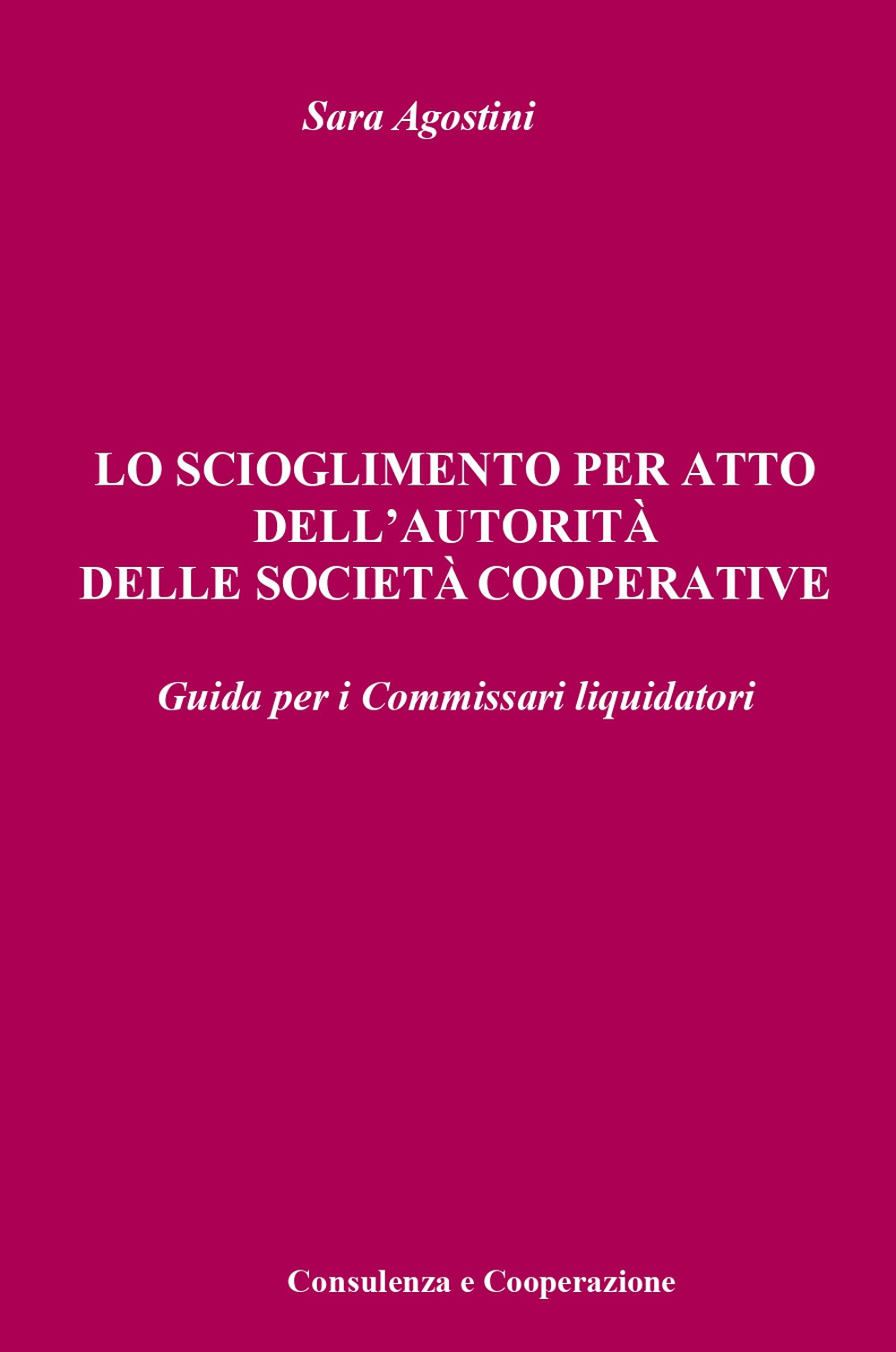 Lo scioglimento per atto dell'autorità delle società cooperative. Guida per i Commissari liquidatori