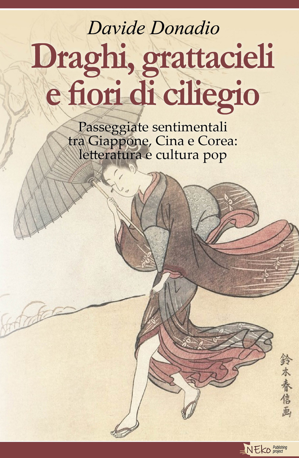 Draghi, grattacieli e fiori di ciliegio. Passeggiate sentimentali tra Giappone, Cina e Corea: letteratura e cultura pop