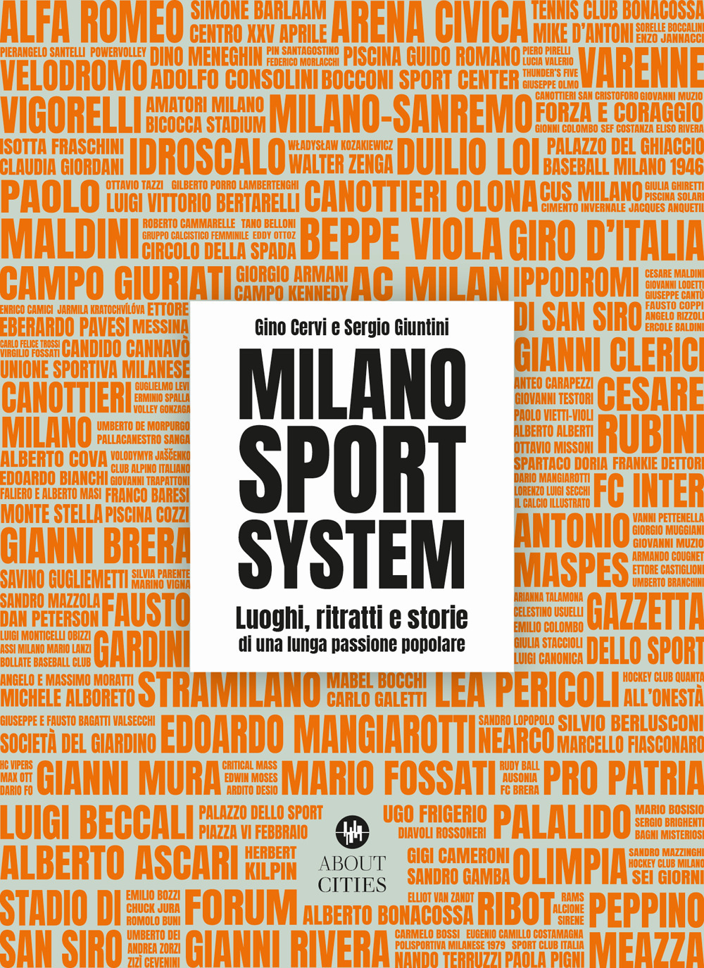 Milano Sport System. Luoghi, ritratti e storie di una lunga passione popolare