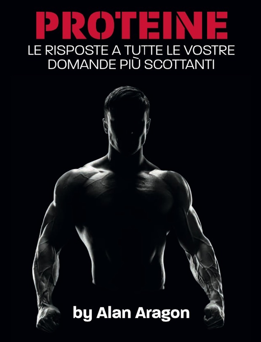 Proteine. Le risposte a tutte le vostre domande più scottanti