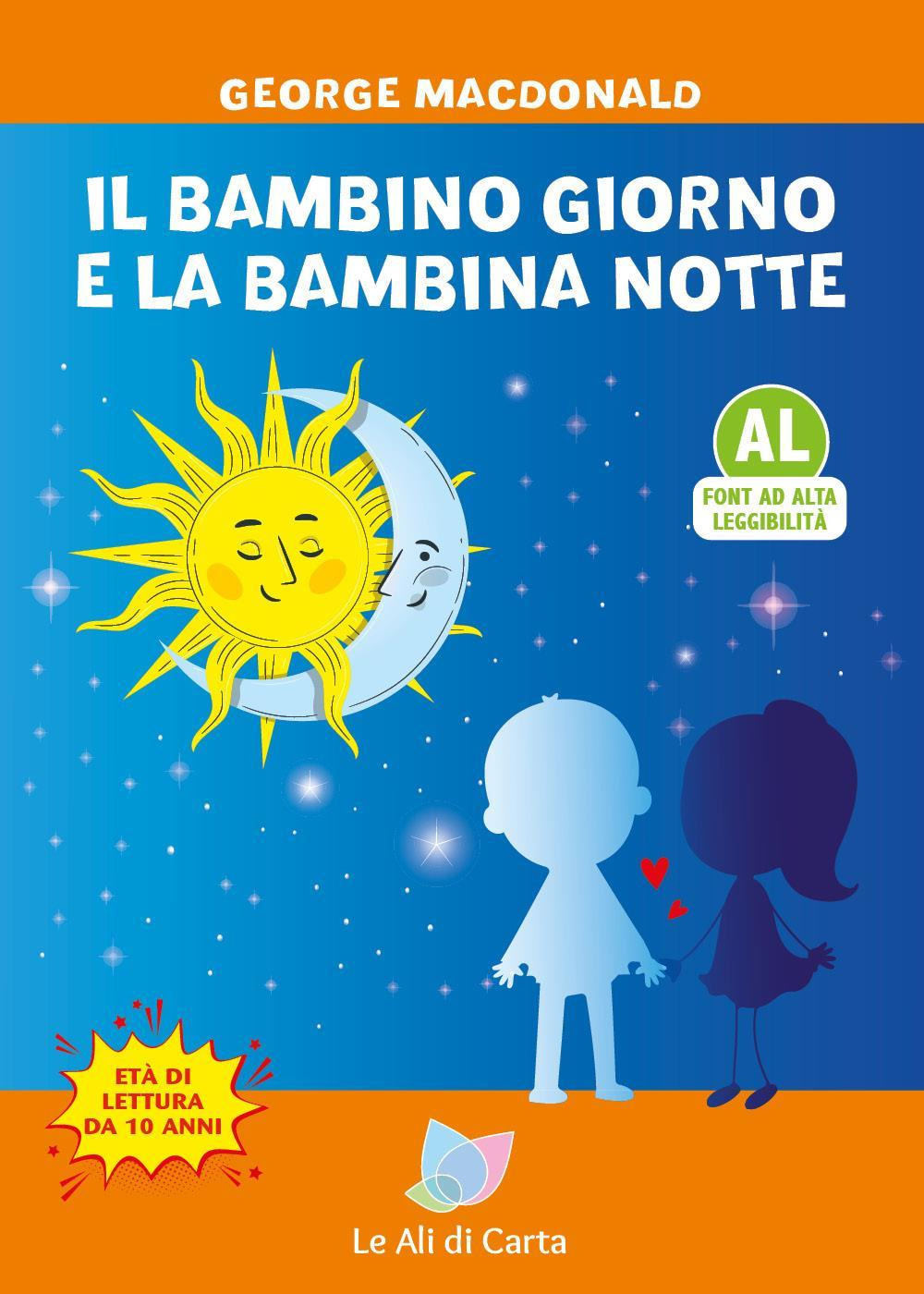 Il bambino giorno e la bambina notte. Ediz. ad alta leggibilità
