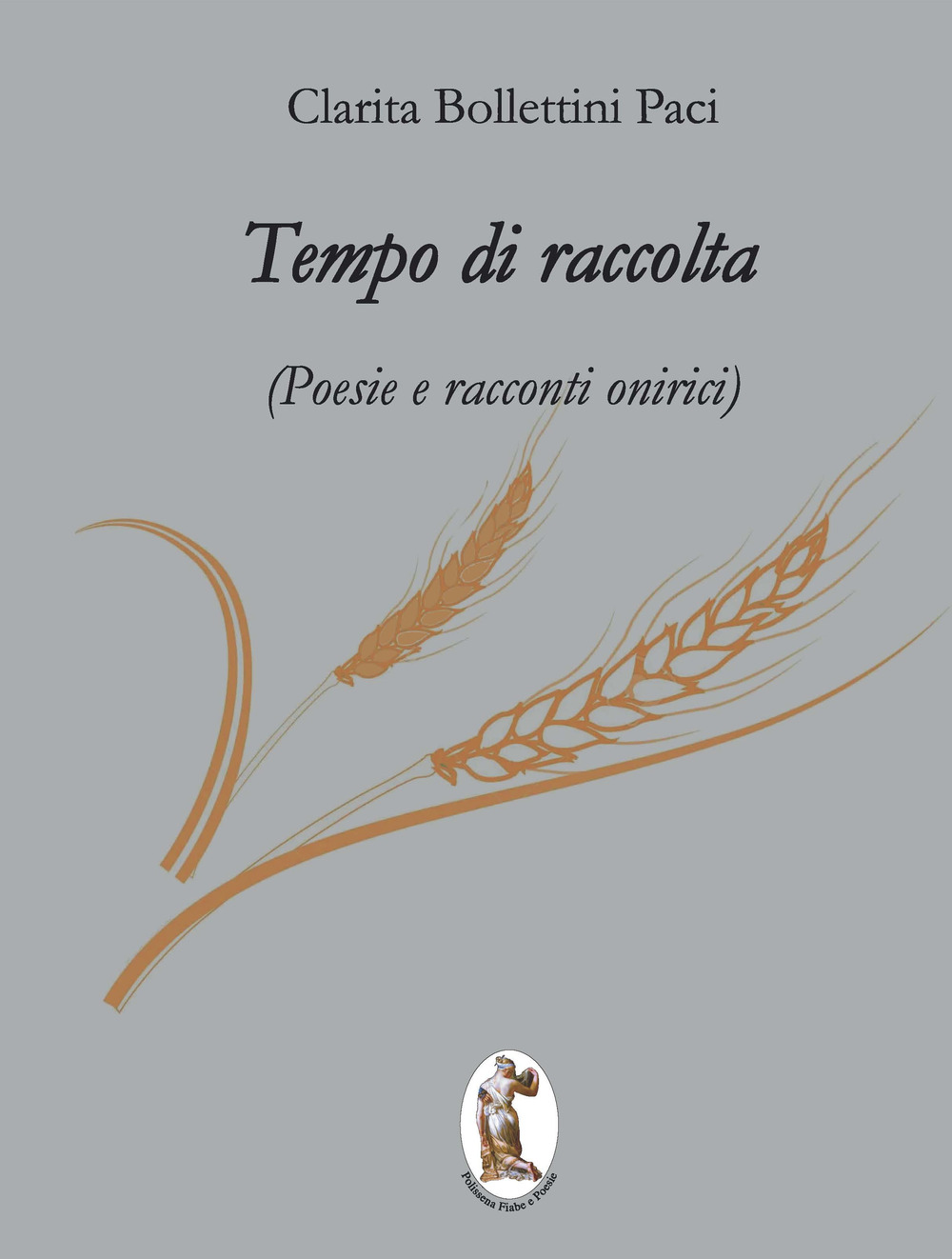 Tempo di raccolta. Poesie e racconti onirici