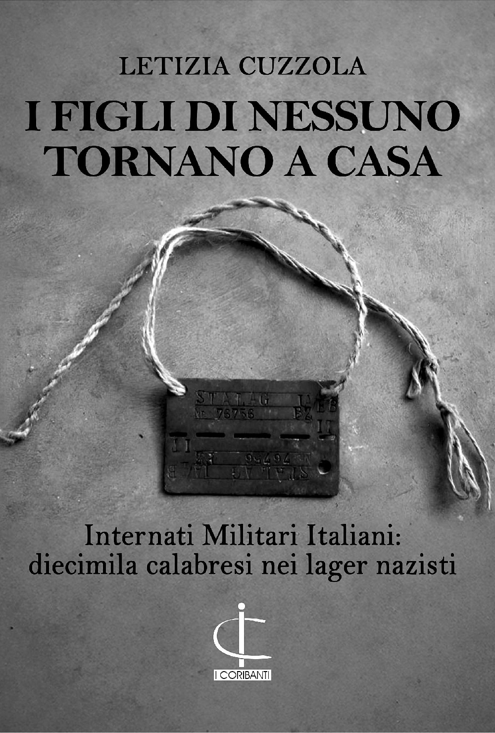 I figli di nessuno tornano a casa. Internati Militari Italiani: diecimila calabresi nei lager nazisti