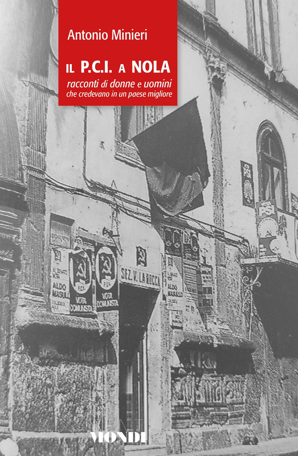 Il P.C.I. a Nola. Racconti di donne e uomini che credevano in un paese migliore