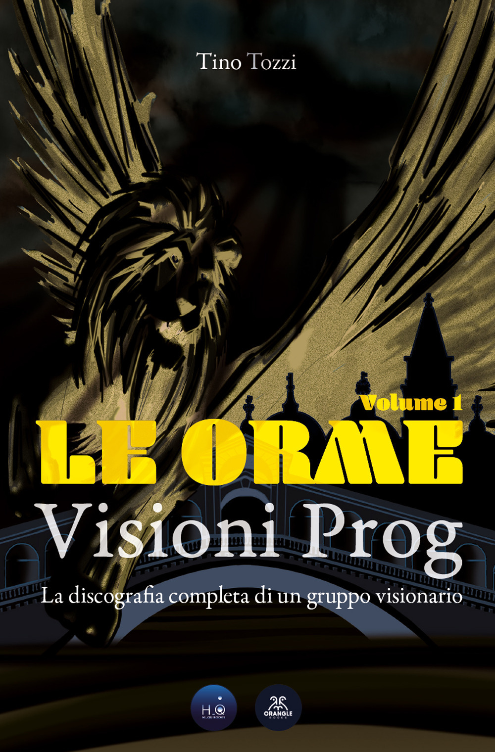 Le Orme. Visioni prog. La discografia completa di un gruppo visionario. Vol. 1