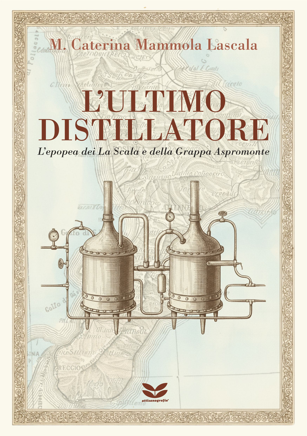 L'ultimo distillatore. L'epopea dei La Scala e della Grappa Aspromonte