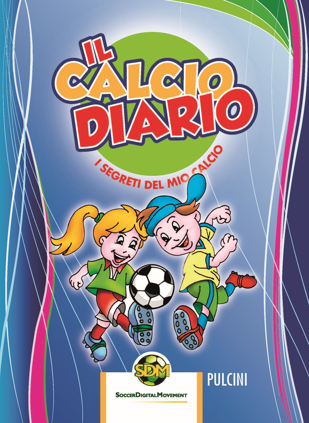 Il calcio diario. I segreti del mio calcio. Pulcini. Ediz. multilingue