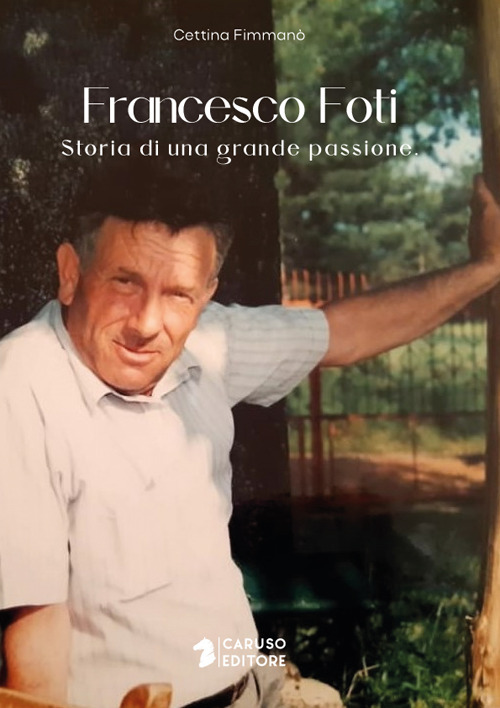 Francesco Foti. Storia di una grande passione