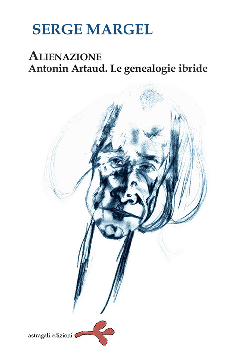 Alienazione. Antonin Artaud. Le geneaologie ibride