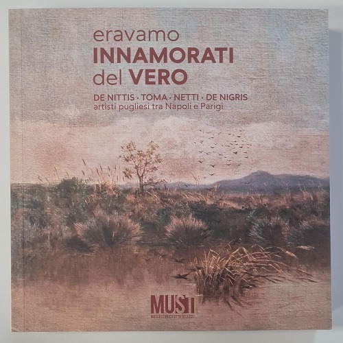 Eravamo innamorati del vero. De Nittis, Toma, Netti, De Nigris. Artisti pugliesi tra Napoli e Parigi. Catalogo della mostra (Lecce, 18 aprile-18 ottobre 2025)