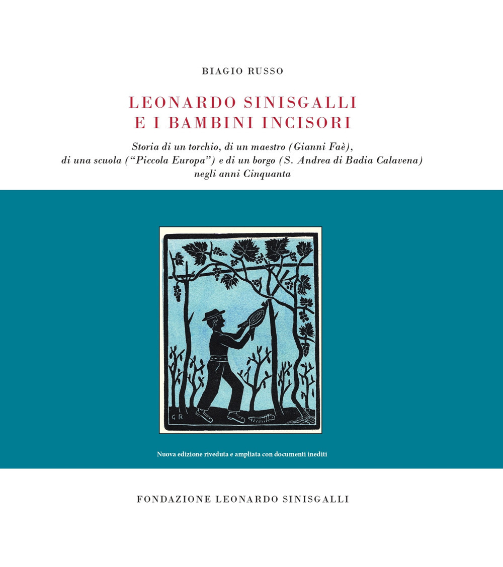 Leonardo Sinisgalli e i bambini incisori. Storia di un torchio, di un maestro (Gianni Faè), di una scuola («Piccola Europa») e di un borgo (S. Andrea di Badia Calavena) negli anni Cinquanta