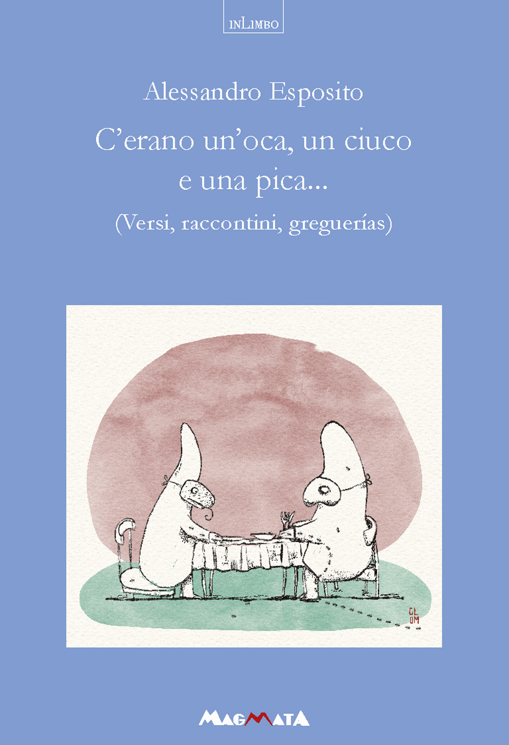 C'erano un'oca, un ciuco e una pica... Versi, raccontini, greguerias