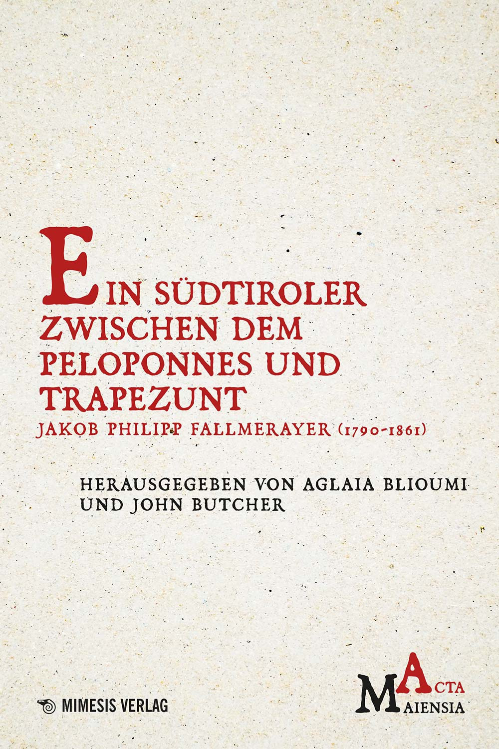 Ein Südtiroler zwischen Dem Peloponnes Und Trapezunt. Jakob Philipp Fallmerayer (1790-1861)