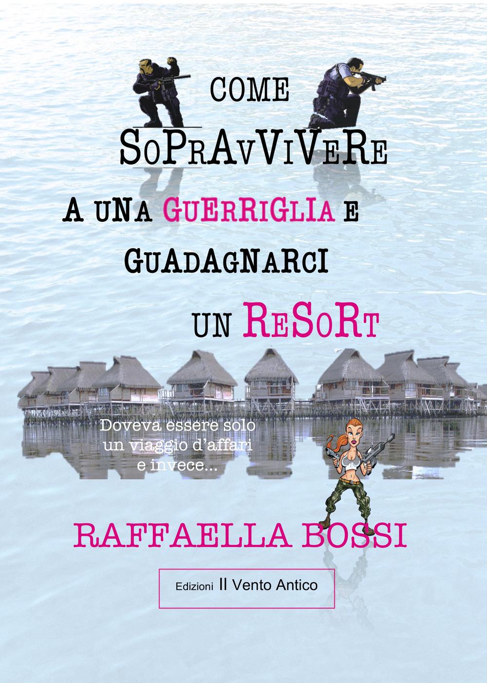 Come sopravvivere a una guerriglia e guadagnarci un resort. Doveva essere solo un viaggio d'affari e invece...