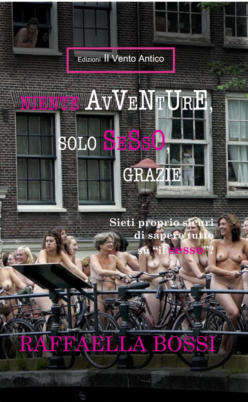 Niente avventure, solo sesso, grazie. Siete proprio sicuri di sapere tutto su «il sesso»?