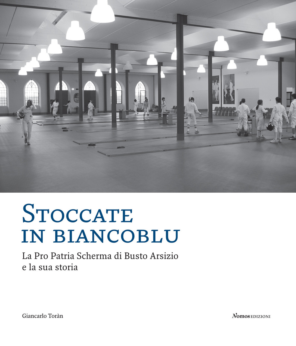 Stoccate in biancoblu. La Pro Patria Scherma di Busto Arsizio e la sua storia