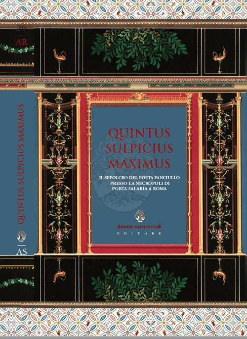 Quintus sulpicius maximus. Il sepolcro del poeta fanciullo nel contesto funerario di Porta Salaria a Roma