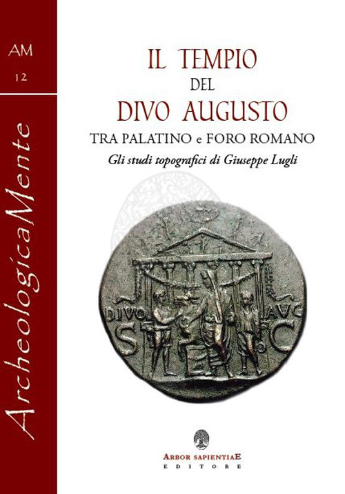 Il tempio del divo Augusto. Tra Palatino e Foro Romano. Gli studi topografici di Giuseppe Lugli