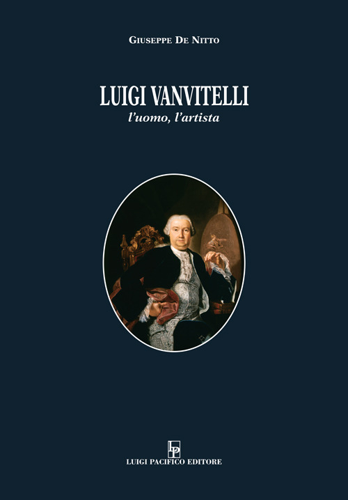 Luigi Vanvitelli. L’uomo, l’artista