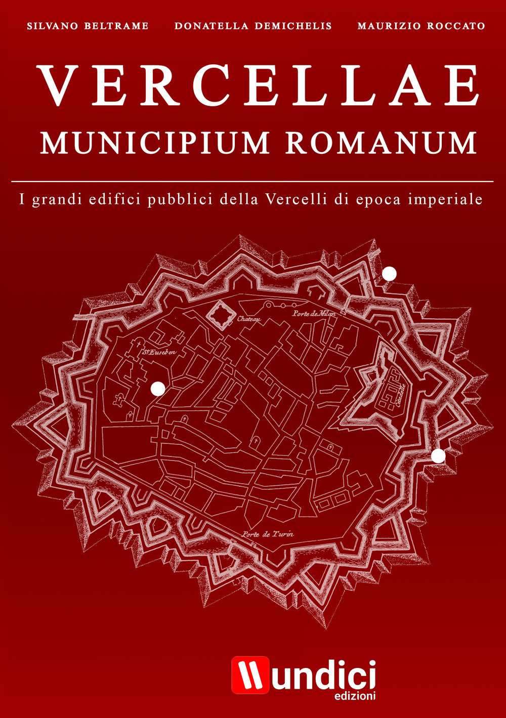 Vercellae municipium romanum. I grandi edifici pubblici della Vercelli di epoca imperiale