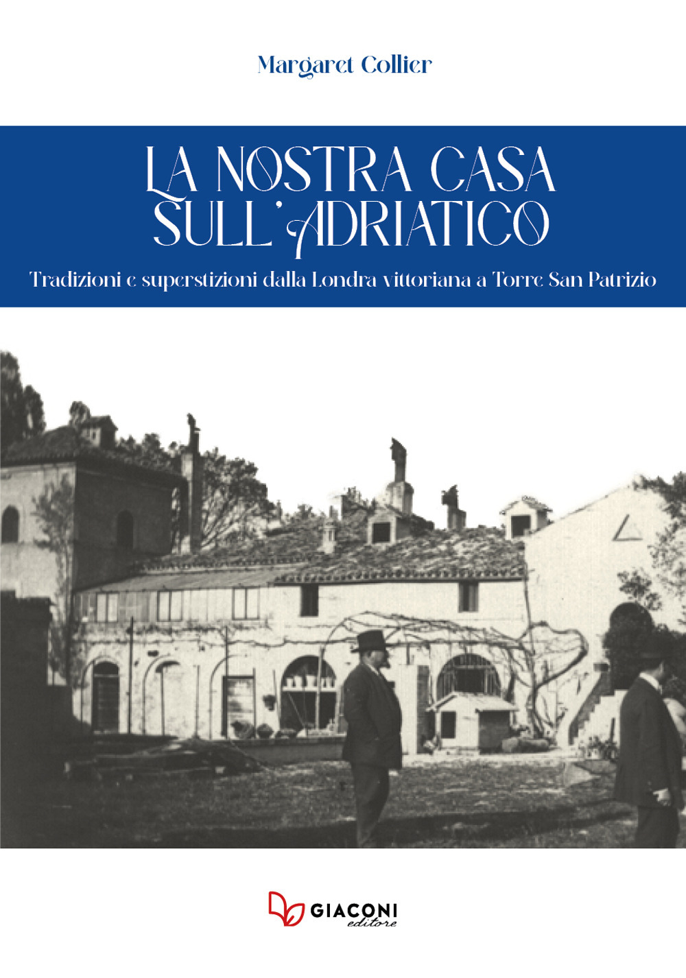 La nostra casa sull’Adriatico. Tradizioni e superstizioni dalla Londra vittoriana a Torre San Patrizio
