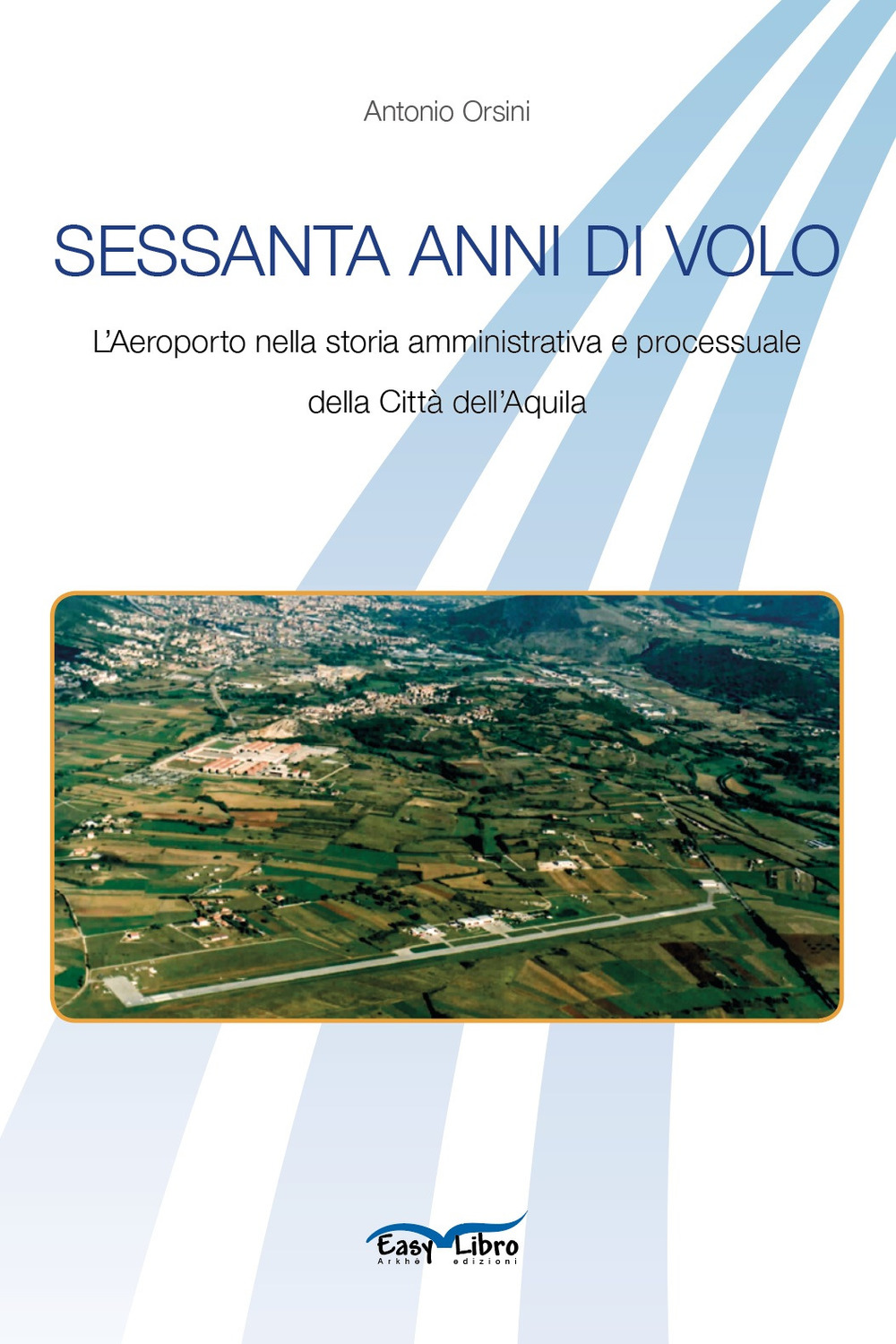 Sessanta anni di volo. L’aeroporto nella storia amministrativa e processuale della Città dell’Aquila