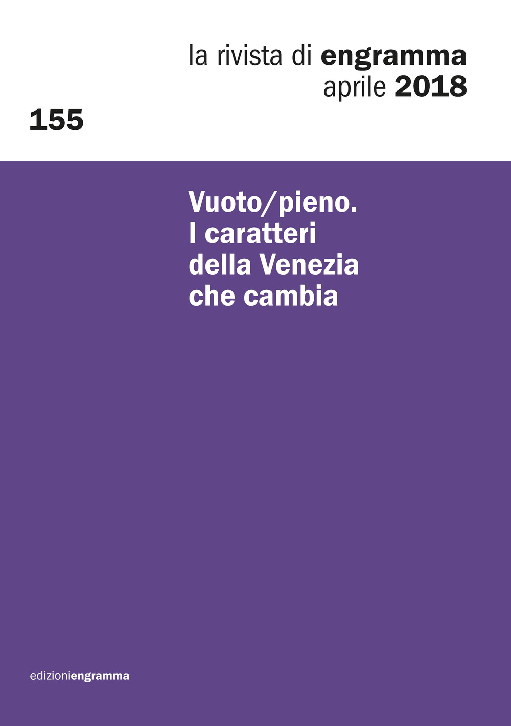 La rivista di Engramma. Vol. 155: Vuoto/pieno. I caratteri della Venezia che cambia
