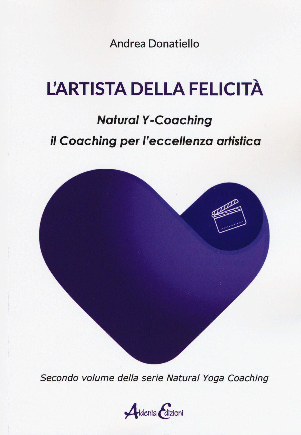 L'artista della felicità. Natural y-coaching. Il coaching per l'eccellenza artistica