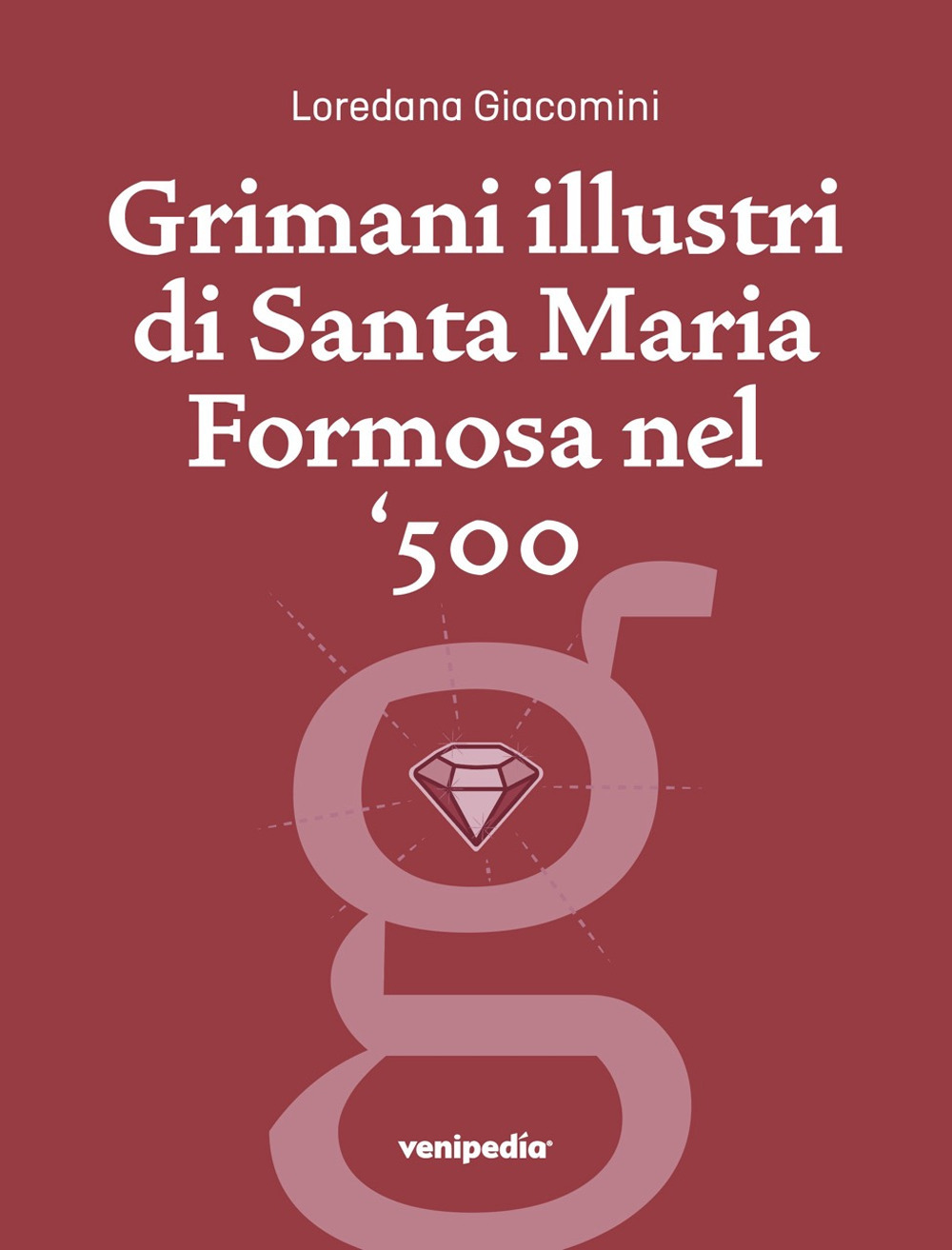 Grimani illustri di Santa Maria Formosa nel ‘500. Una guida, un percorso storico, una prospettiva particolare