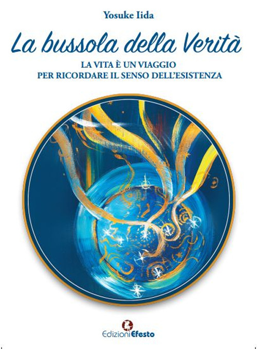 La bussola della verità. La vita è un viaggio per ricordare il senso dell’esistenza