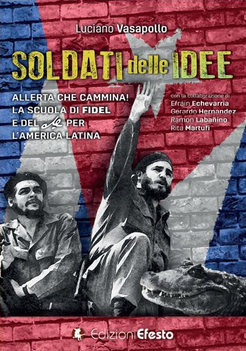 Soldati delle idee. Allerta che cammina! La scuola di Fidel e del Che per l'America Latina. Ediz. italiana e spagnola