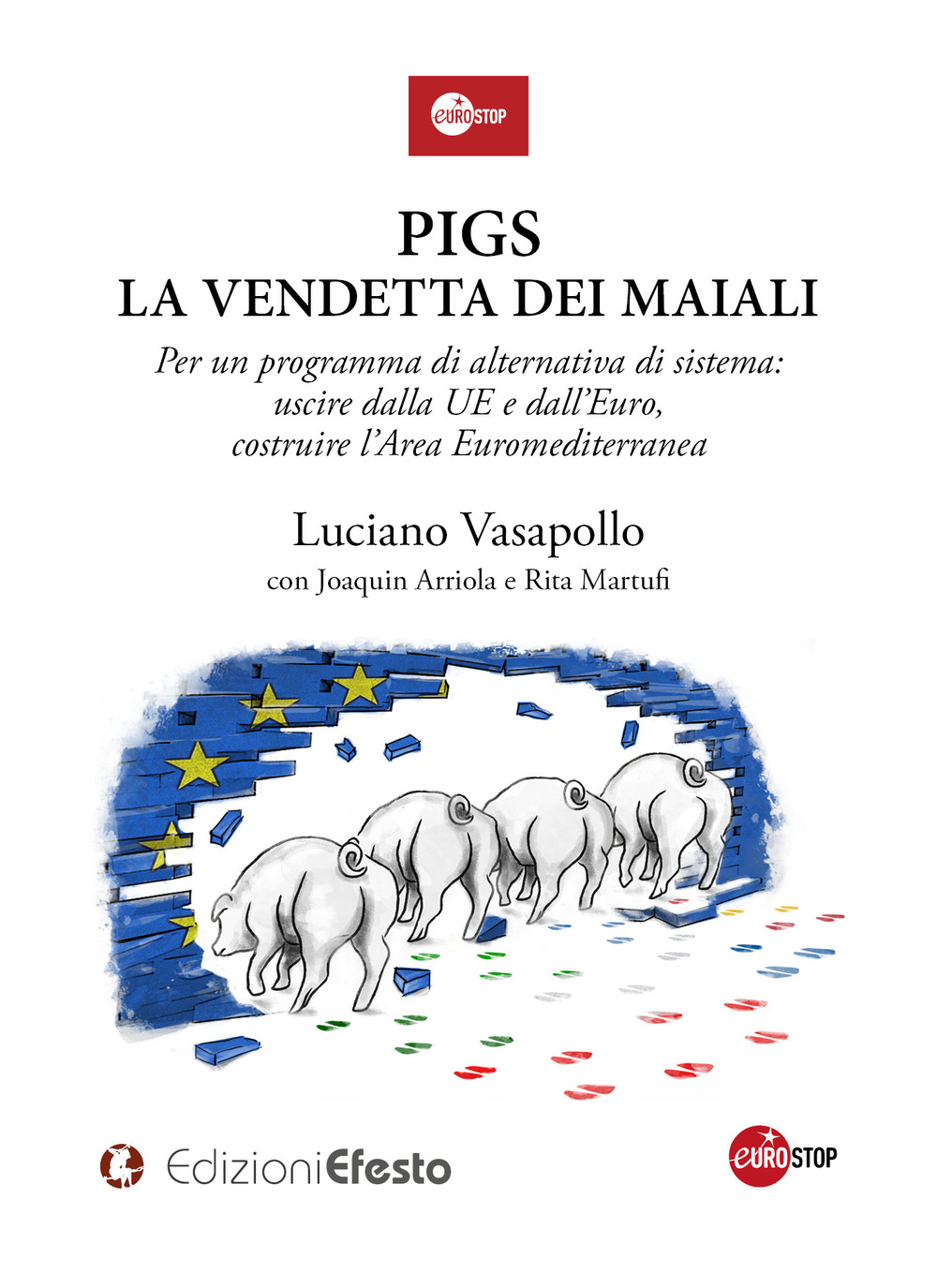 PIGS. La vendetta dei maiali. Per un programma di alternativa di sistema: uscire dalla UE e dall’Euro, costruire l’Area Euromediterranea