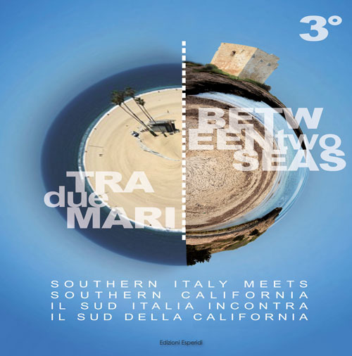 Tra due mari. Il Sud Italia incontra il Sud della California-Between two seas. Southern Italy meets Southern California